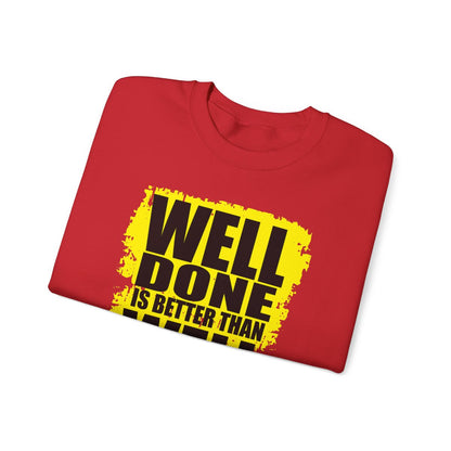 Well Done Is Better Than Well Said High Quality Unisex Heavy Blend™ Crewneck Sweatshirt