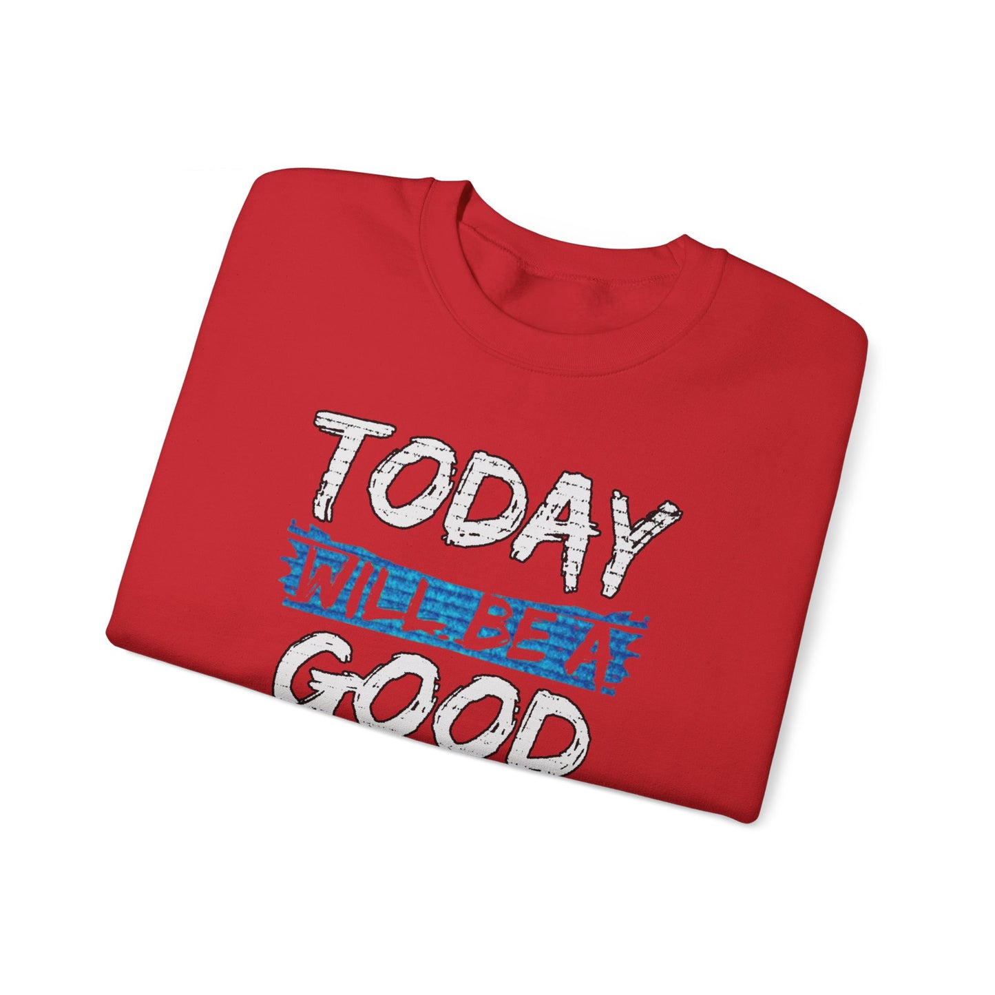 Today Will Be A Good Day High Quality Unisex Heavy Blend™ Crewneck Sweatshirt