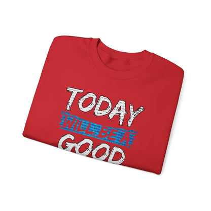 Today Will Be A Good Day High Quality Unisex Heavy Blend™ Crewneck Sweatshirt