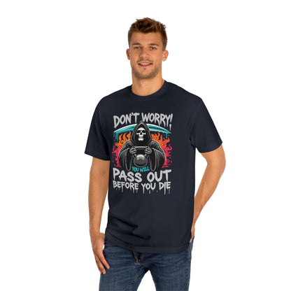 Don't worry you'll Pass Out Before You Die High Quality Printed Unisex Heavy Cotton T-shirt