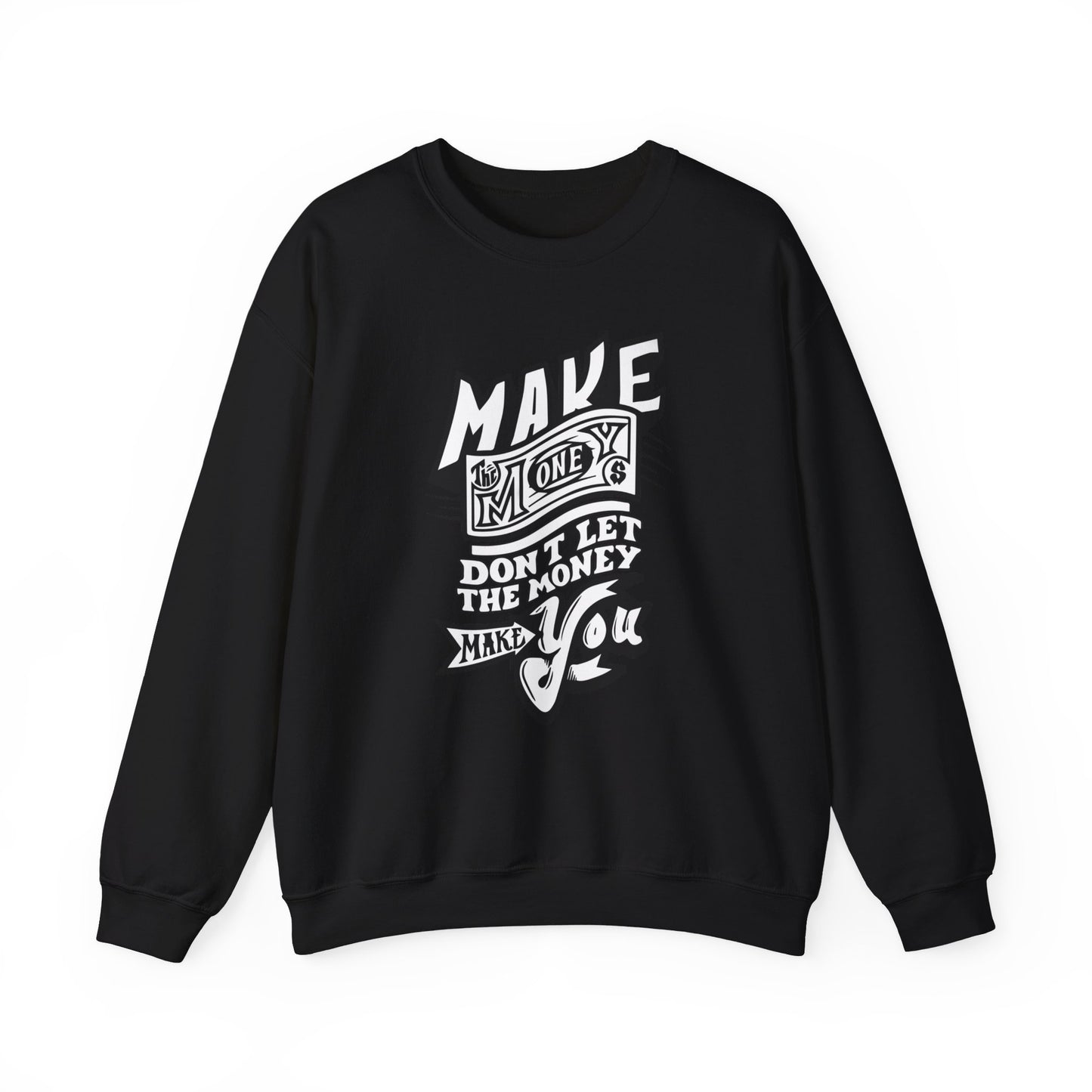 Make The Money Don't Let The Money Make You High Quality Unisex Heavy Blend™ Crewneck Sweatshirt