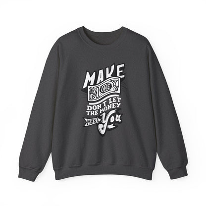 Make The Money Don't Let The Money Make You High Quality Unisex Heavy Blend™ Crewneck Sweatshirt