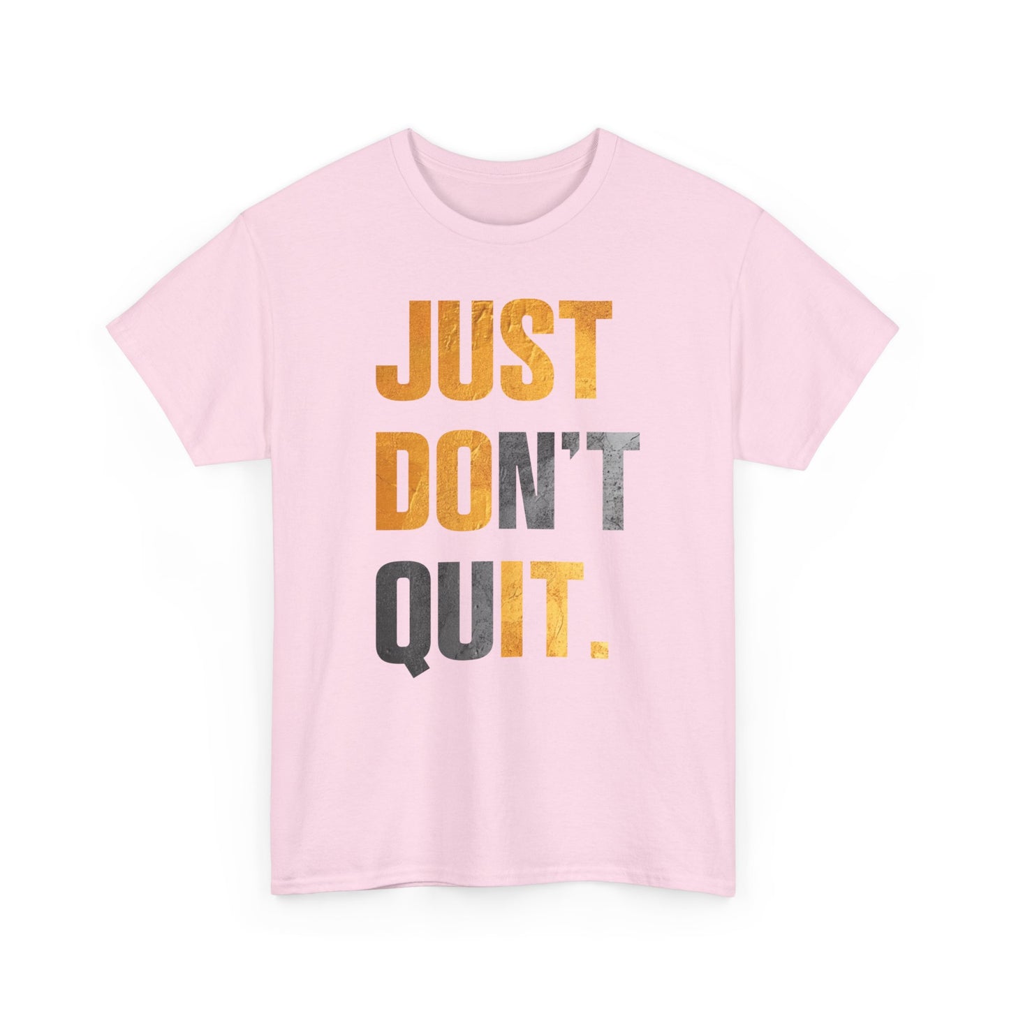 Just Do It Just Don't Quit High Quality Printed Unisex Heavy Cotton T-shirt