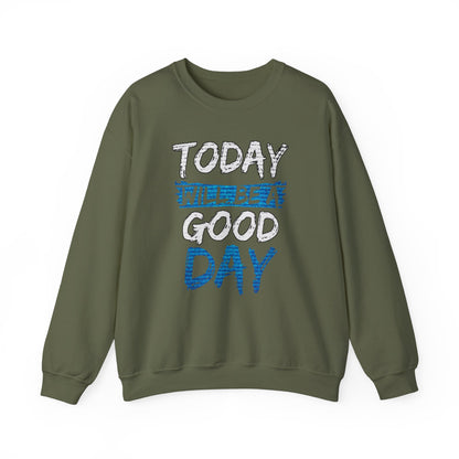 Today Will Be A Good Day High Quality Unisex Heavy Blend™ Crewneck Sweatshirt