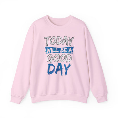 Today Will Be A Good Day High Quality Unisex Heavy Blend™ Crewneck Sweatshirt