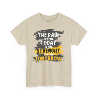 The Pain You Feel Today Is The Strength You Feel Tomorrow High Quality Printed Unisex Heavy Cotton T-shirt