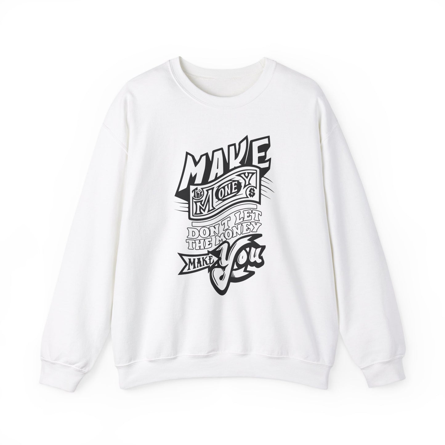 Make The Money Don't Let The Money Make You High Quality Unisex Heavy Blend™ Crewneck Sweatshirt