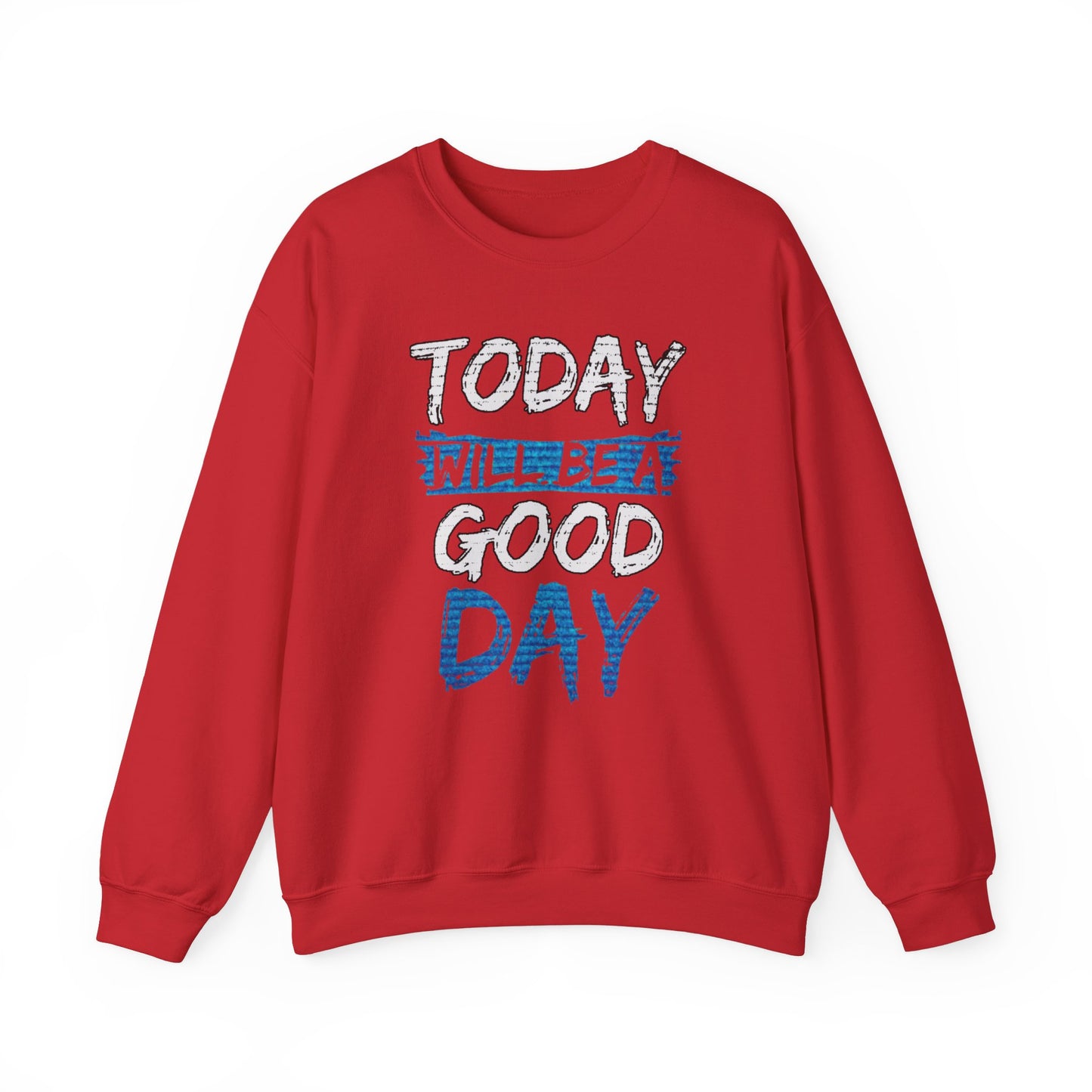 Today Will Be A Good Day High Quality Unisex Heavy Blend™ Crewneck Sweatshirt