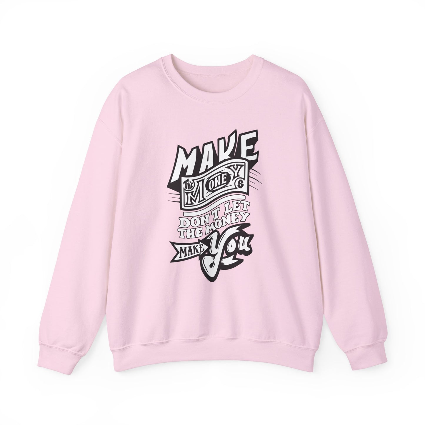 Make The Money Don't Let The Money Make You High Quality Unisex Heavy Blend™ Crewneck Sweatshirt