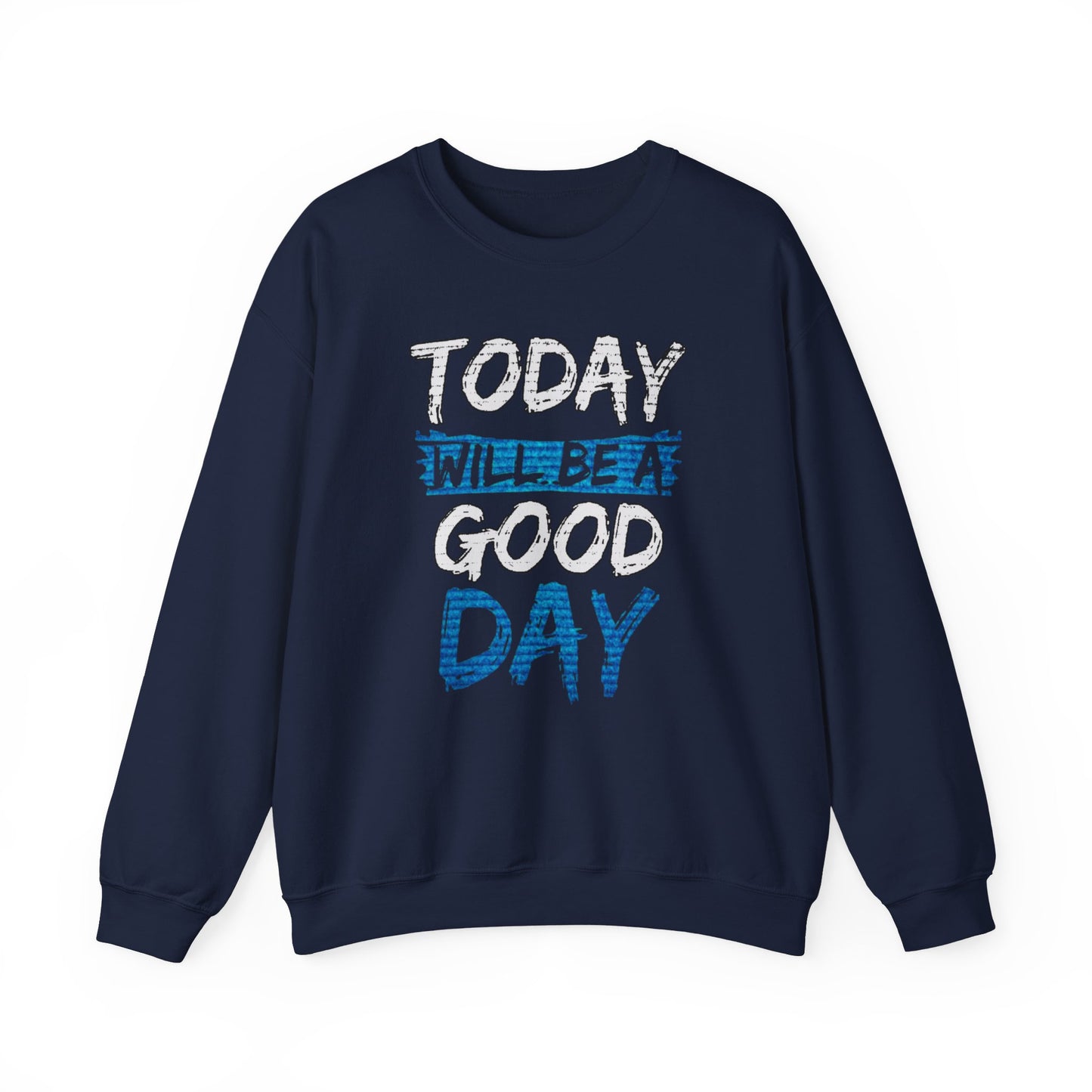 Today Will Be A Good Day High Quality Unisex Heavy Blend™ Crewneck Sweatshirt