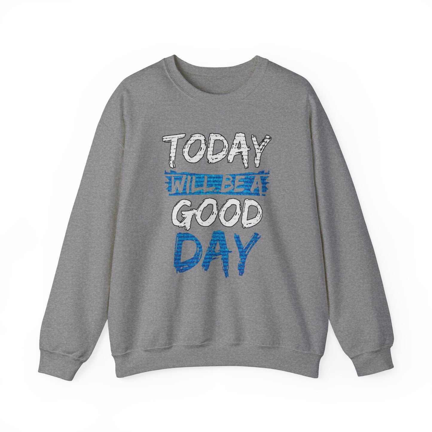 Today Will Be A Good Day High Quality Unisex Heavy Blend™ Crewneck Sweatshirt