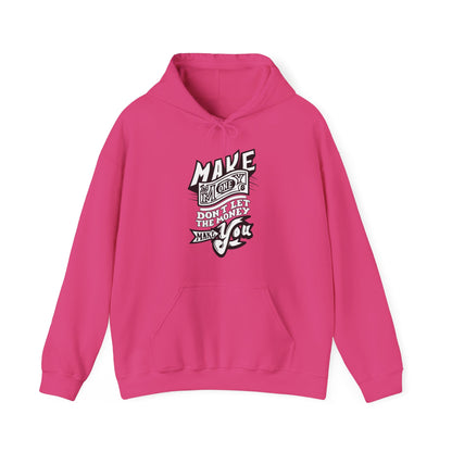 Make The Money Don't Let The Money Make You High Quality Unisex Heavy Blend™ Hoodie