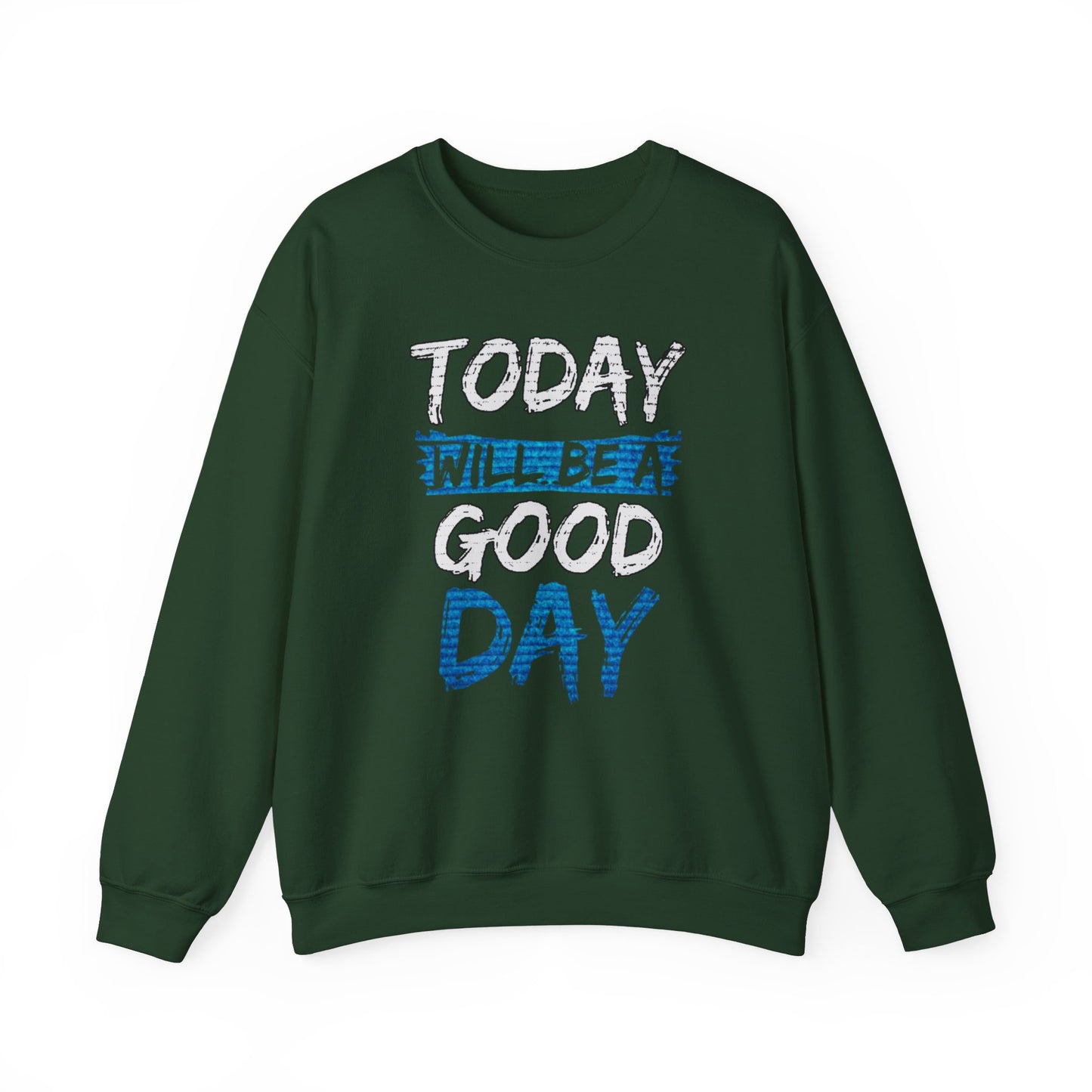 Today Will Be A Good Day High Quality Unisex Heavy Blend™ Crewneck Sweatshirt