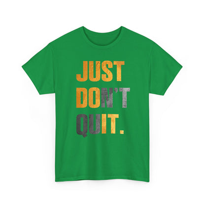 Just Do It Just Don't Quit High Quality Printed Unisex Heavy Cotton T-shirt