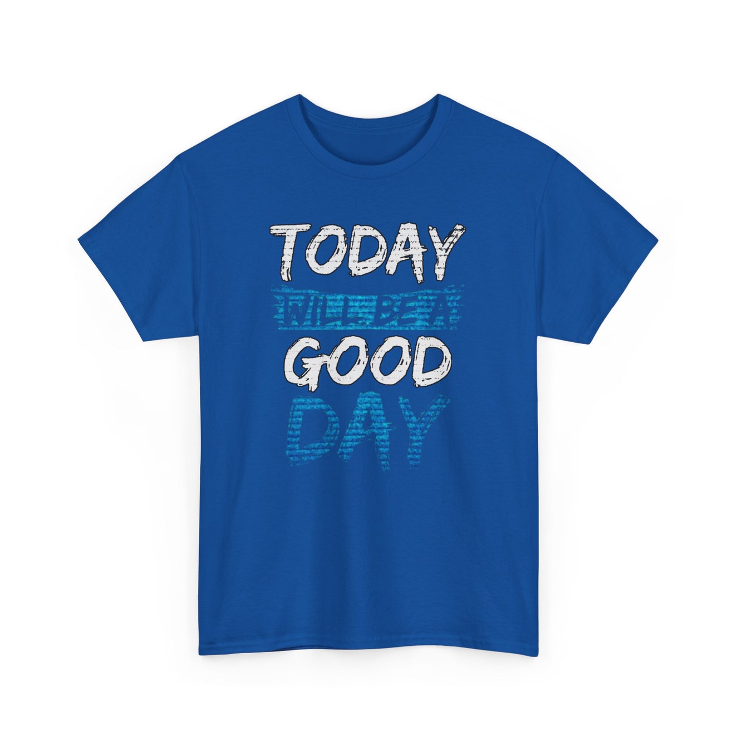 Today Will Be A Good Day High Quality Printed Unisex Heavy Cotton T-shirt