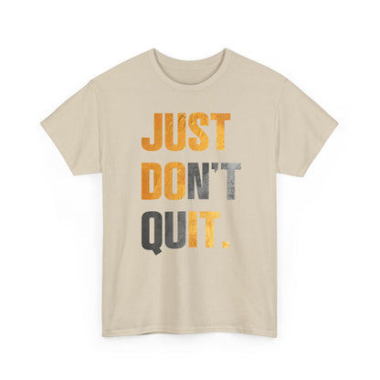 Just Do It Just Don't Quit High Quality Printed Unisex Heavy Cotton T-shirt
