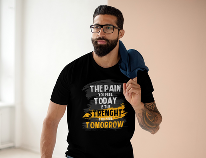 The Pain You Feel Today Is The Strength You Feel Tomorrow High Quality Printed Unisex Heavy Cotton T-shirt