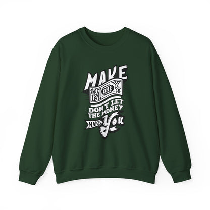 Make The Money Don't Let The Money Make You High Quality Unisex Heavy Blend™ Crewneck Sweatshirt