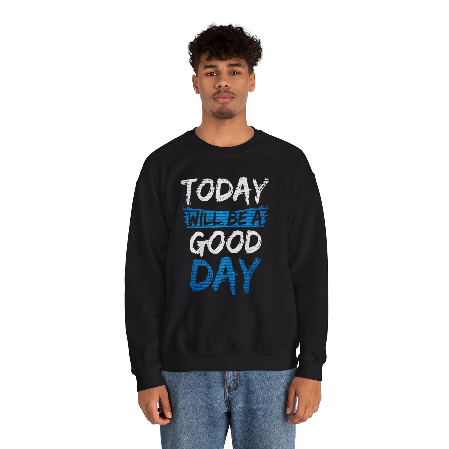 Today Will Be A Good Day High Quality Unisex Heavy Blend™ Crewneck Sweatshirt