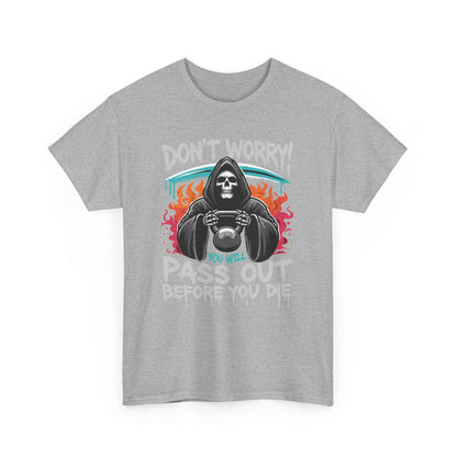 Don't worry you'll Pass Out Before You Die High Quality Printed Unisex Heavy Cotton T-shirt