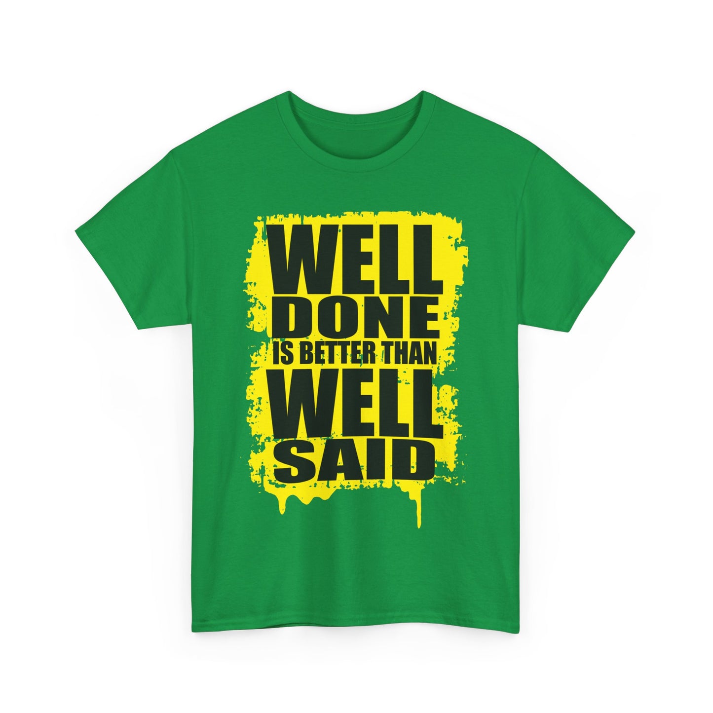 Well Done Is Better Than Well Said High Quality Printed Unisex Heavy Cotton T-shirt