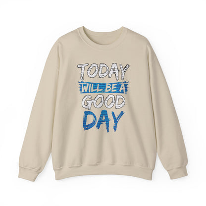 Today Will Be A Good Day High Quality Unisex Heavy Blend™ Crewneck Sweatshirt