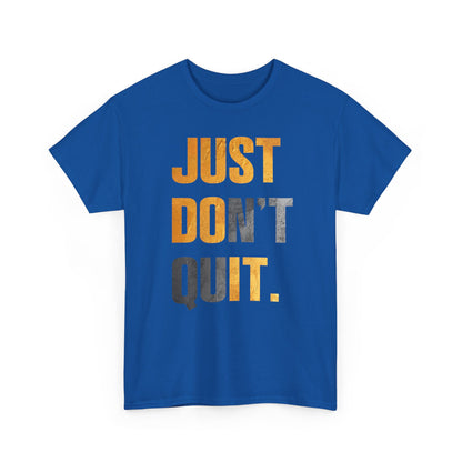 Just Do It Just Don't Quit High Quality Printed Unisex Heavy Cotton T-shirt