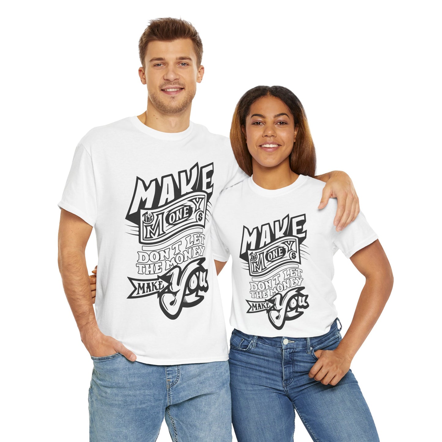 Make The Money Don't Let The Money Make You High Quality Printed Unisex Heavy Cotton T-shirt