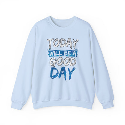 Today Will Be A Good Day High Quality Unisex Heavy Blend™ Crewneck Sweatshirt