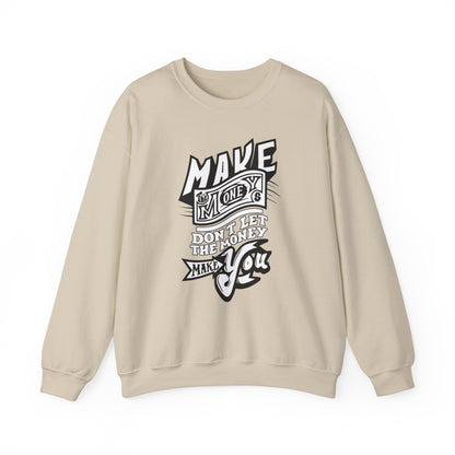 Make The Money Don't Let The Money Make You High Quality Unisex Heavy Blend™ Crewneck Sweatshirt