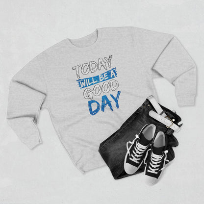 Today Will Be A Good Day High Quality Unisex Heavy Blend™ Crewneck Sweatshirt