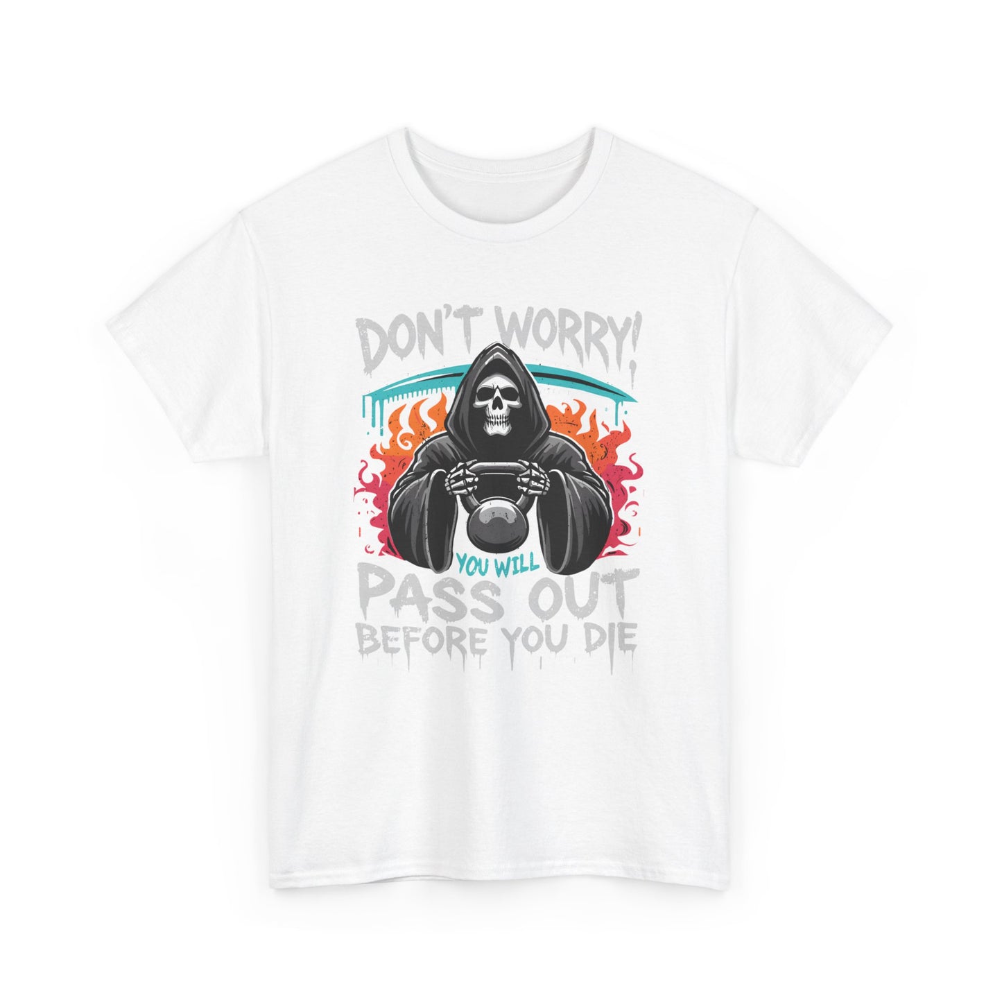 Don't worry you'll Pass Out Before You Die High Quality Printed Unisex Heavy Cotton T-shirt
