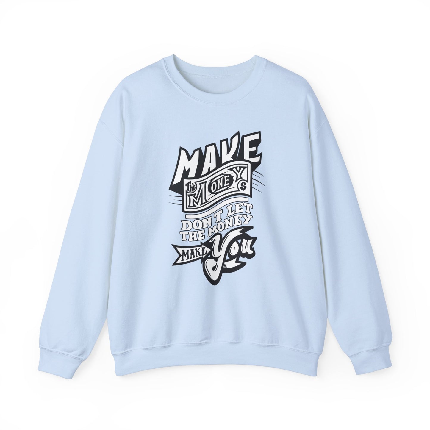 Make The Money Don't Let The Money Make You High Quality Unisex Heavy Blend™ Crewneck Sweatshirt