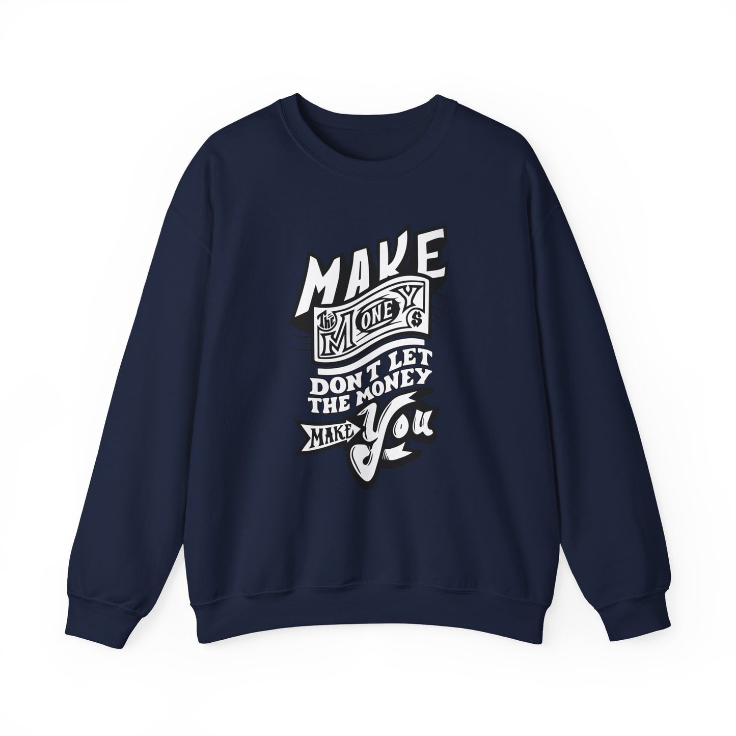 Make The Money Don't Let The Money Make You High Quality Unisex Heavy Blend™ Crewneck Sweatshirt