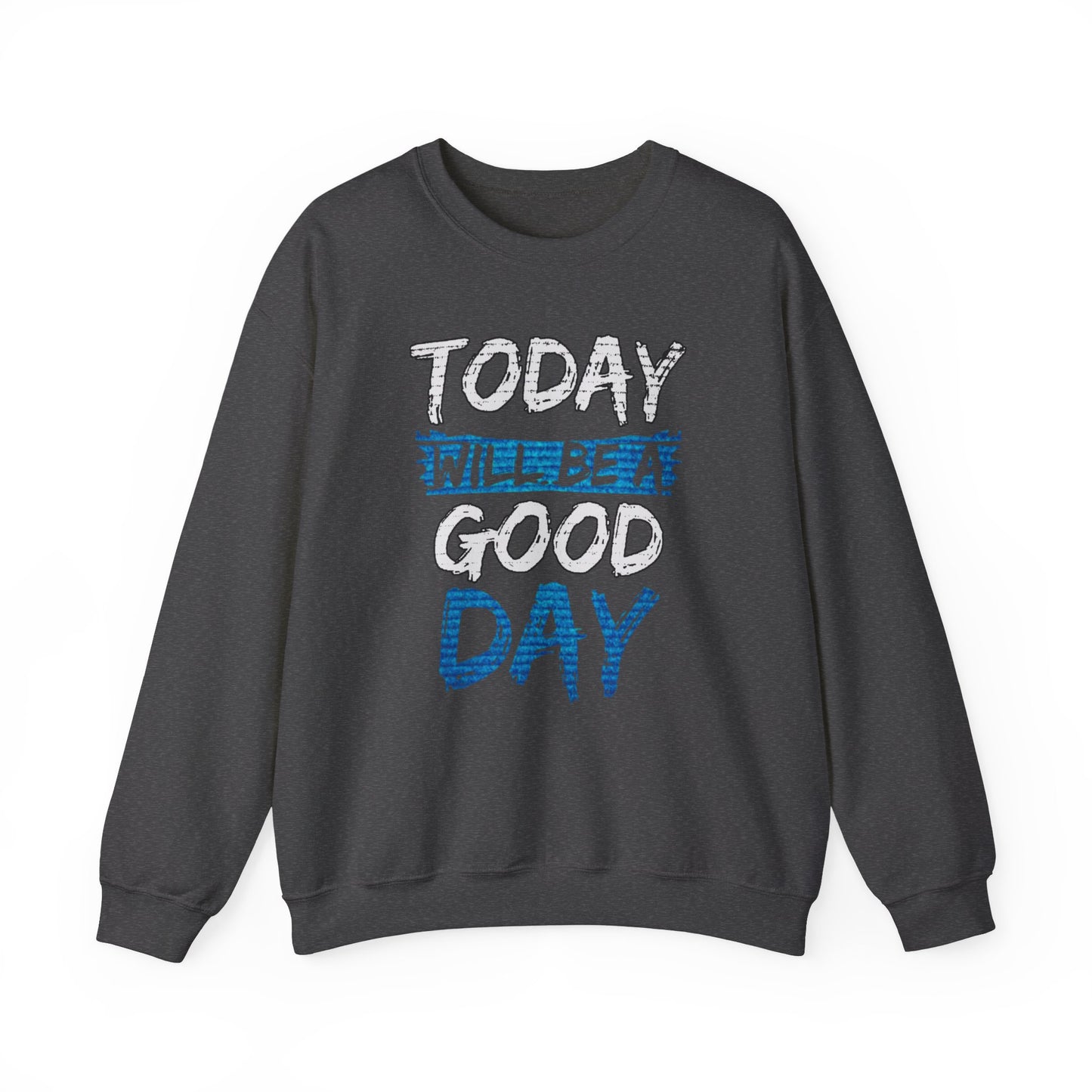 Today Will Be A Good Day High Quality Unisex Heavy Blend™ Crewneck Sweatshirt