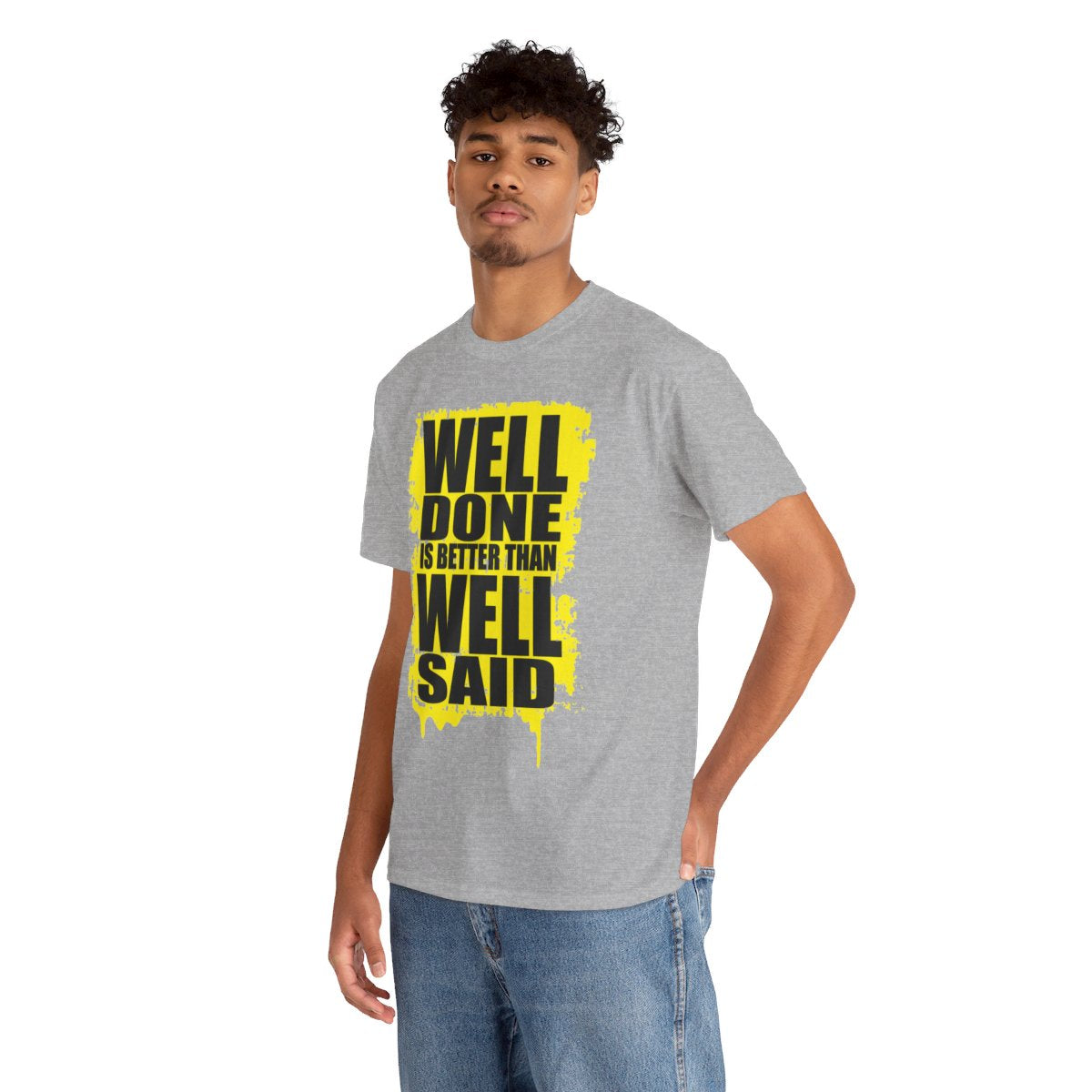 Well Done Is Better Than Well Said High Quality Printed Unisex Heavy Cotton T-shirt