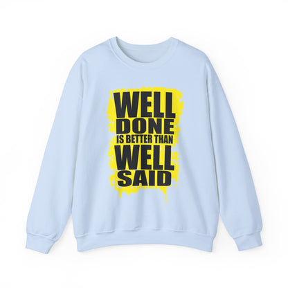 Well Done Is Better Than Well Said High Quality Unisex Heavy Blend™ Crewneck Sweatshirt