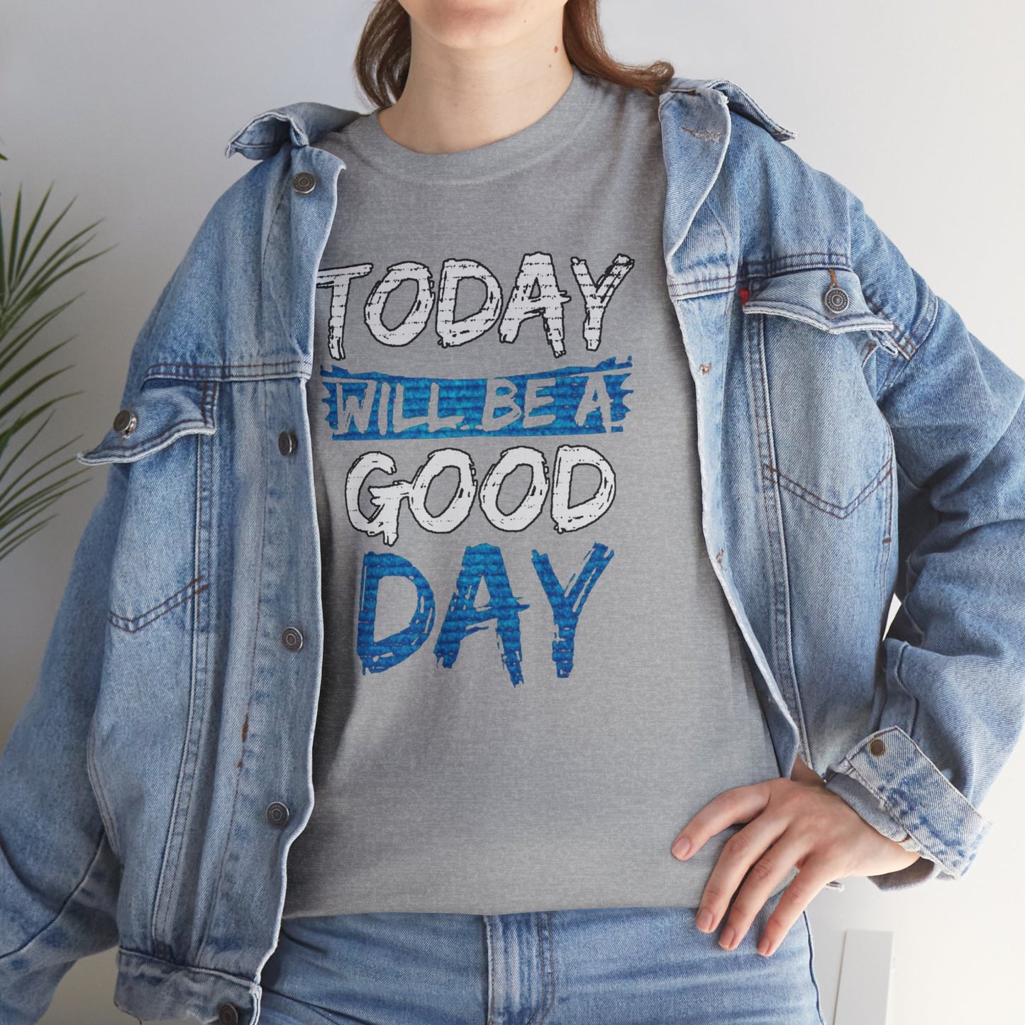 Today Will Be A Good Day High Quality Printed Unisex Heavy Cotton T-shirt