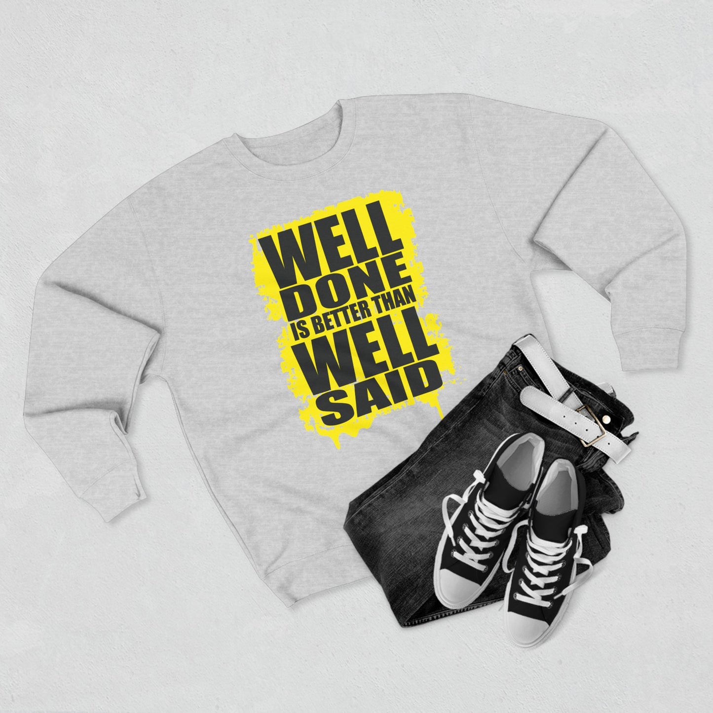 Well Done Is Better Than Well Said High Quality Unisex Heavy Blend™ Crewneck Sweatshirt